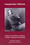 Conspicuous Criticism: Tradition, the Individual, and Culture In Modern American Social Thought, Revised Edition