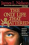 The Only Life That Mattered by James L. Nelson