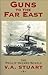 Guns to the Far East by V.A. Stuart
