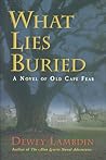 What Lies Buried: A Novel of Old Cape Fear What Lies Buried: A Novel of Old Cape Fear