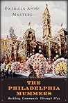 The Philadelphia Mummers by Patricia Masters The Philadelphia Mummers by Patricia Masters