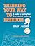 Thinking Your Way to Freedom: A Guide to Owning Your Own Practical Reasoning