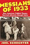 Messiahs of 1933: How American Yiddish Theatre Survived Adversity through Satire Messiahs of 1933: How American Yiddish Theatre Survived Adversity through Satire