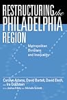 Restructuring the Philadelphia Region: Metropolitan Divisions and Inequality (Philadelphia Voices, Philadelphia Vision)