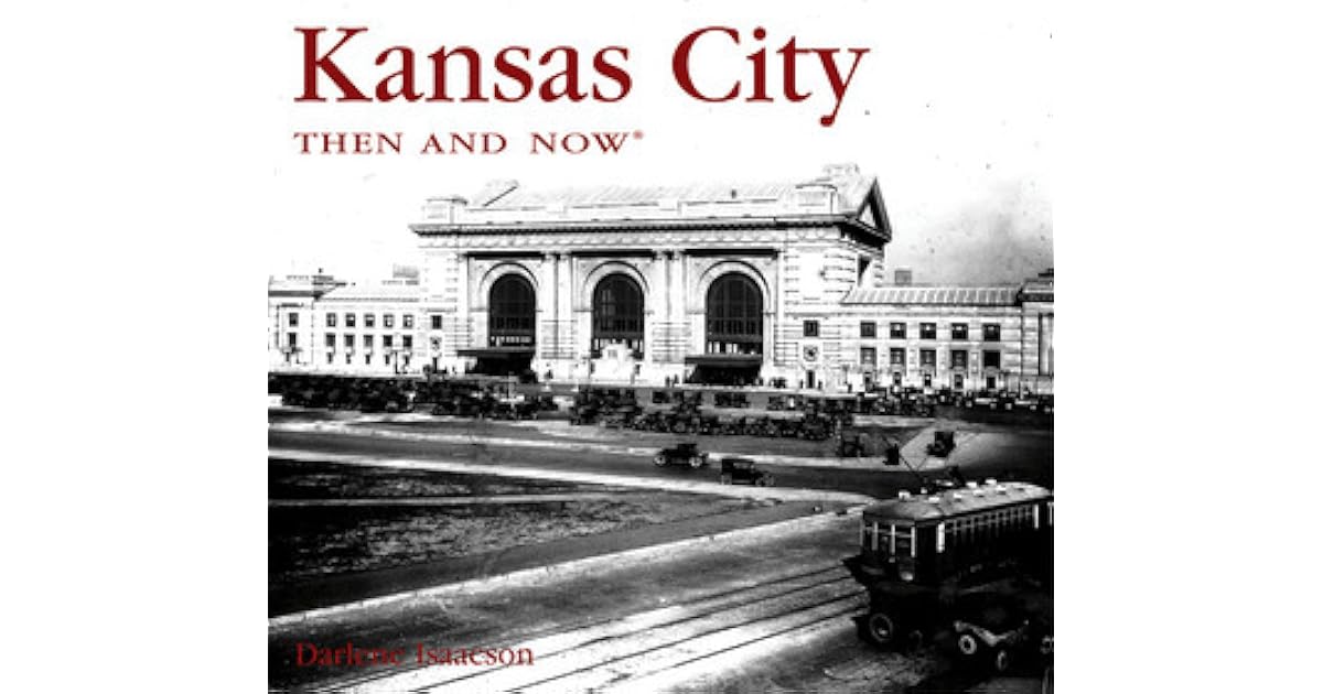 Kansas City Then and Now by Darlene Isaacson