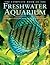 The Complete Book of the Freshwater Aquarium: A Comprehensive Reference Guide to More Than 600 Freshwater Fish and Plants