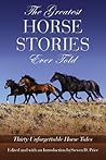 Greatest Horse Stories Ever Told: Thirty Unforgettable Horse Tales