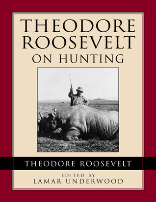 Theodore Roosevelt on Hunting (Hardcover)