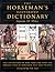 The Horseman's Illustrated Dictionary: Full Explanations of More than 1,000 Terms and Phrases Used by Horsemen Past and Present