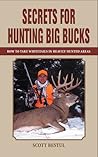 Secrets for Hunting Big Bucks: How to Take Whitetails in Heavily Hunted Areas