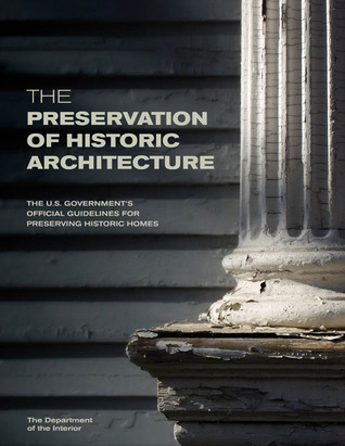 The Preservation of Historic Architecture: The U.S. Government's Official Guidelines for Preserving Historic Homes