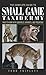 Complete Guide to Small Game Taxidermy: How To Work With Squirrels, Varmints, And Predators