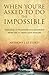 When You're Asked to Do the Impossible: Principles of Business Teamwork and Leadership from the U.S. Army's Elite Rangers