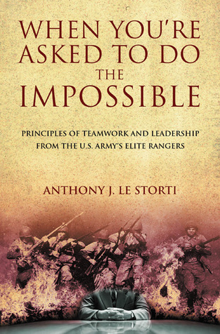 When You're Asked to Do the Impossible: Principles of Business Teamwork and Leadership from the U.S. Army's Elite Rangers (Hardcover)