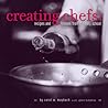 Creating Chefs: A Journey through Culinary School with Recipes and Lessons