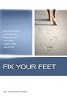 Fix Your Feet: Build the Best Foundation for Healthy, Pain-Free Knees, Hips, and Spine