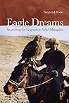 Eagle Dreams: Searching for Legends in Wild Mongolia