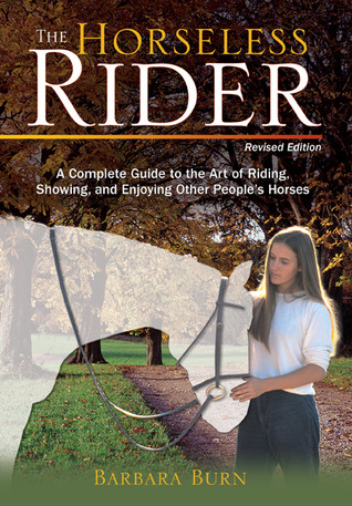 Horseless Rider: A Complete Guide to the Art of Riding, Showing, and Enjoying Other People's Horses