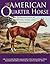 The American Quarter Horse: An Introduction to Selection, Care, and Enjoyment