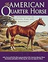 The American Quarter Horse: An Introduction to Selection, Care, and Enjoyment