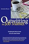 Outwitting the Job Market: Everything You Need to Locate and Land a Great Position