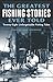 Greatest Fishing Stories Ever Told: Twenty-Eight Unforgettable Fishing Tales