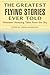 Greatest Flying Stories Ever Told by Lamar Underwood