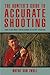 Hunter's Guide to Accurate Shooting: How To Hit What You're Aiming At In Any Situation