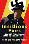 Insidious Foes: The Axis Fifth Column and the American Home Front