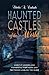 Haunted Castles of the World: Ghostly Legends and Phenomena from Keeps and Fortresses Around the Globe