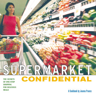 Supermarket Confidential: The Secrets of One-Stop Shopping for Delicious Meals