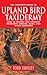 The Complete Guide To Upland Bird Taxidermy: How To Prepare And Preserve Pheasants, Grouse, Quail, And Other Gamebirds