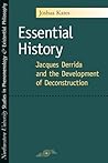 Essential History: Jacques Derrida and the Development of Deconstruction (Studies in Phenomenology and Existential Philosophy) Essential History: Jacques Derrida and the Development of Deconstruction (Studies in Phenomenology and Existential Philosophy)