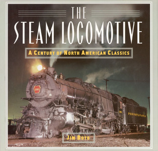 The Steam Locomotive: A Century of North American Classics (Hardcover)