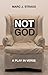 Not God: A Play in Verse