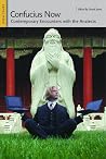 Confucius Now: Contemporary Encounters with the Analects Confucius Now: Contemporary Encounters with the Analects