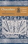 Chocolate in Mesoamerica: A Cultural History of Cacao
