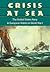 Crisis at Sea: The United States Navy in European Waters in World War I