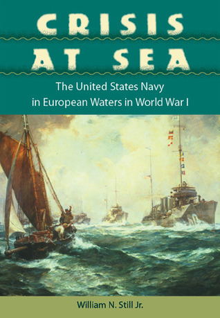 Crisis at Sea: The United States Navy in European Waters in World War I (Hardcover)