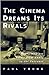 The Cinema Dreams Its Rivals by Paul Young