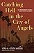 Catching Hell In The City Of Angels by João H. Costa Vargas Catching Hell In The City Of Angels by João H. Costa Vargas