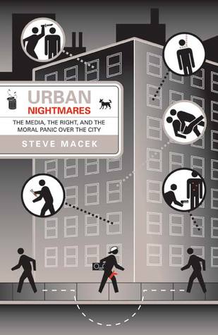 Urban Nightmares: The Media, The Right, And The Moral Panic Over The City (Paperback)