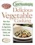 Good Housekeeping Delicious Vegetable Cooking: More than 200 Recipes for Appetizers, Entrees, Soups, Salads, and Side Dishes