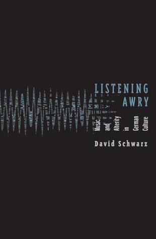Listening Awry: Music And Alterity In German Culture (Paperback)