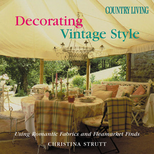 Country Living Decorating Vintage Style: Using Romantic Fabrics and Fleamarket Finds (Hardcover)