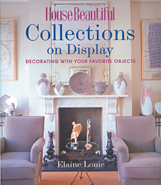 House Beautiful Collections on Display: Decorating with Your Favorite Objects (Hardcover)