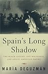 Spain's Long Shadow: The Black Legend, Off-Whiteness, and Anglo-American Empire