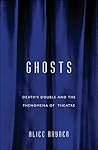 Ghosts: Death’S Double And The Phenomena Of Theatre Ghosts: Death’S Double And The Phenomena Of Theatre
