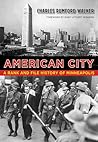 American City: A Rank and File History of Minneapolis (Fesler-Lampert Minnesota Heritage)