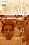 Globalization From Below: Transnational Activists And Protest Networks (Volume 26) (Social Movements, Protest and Contention)
